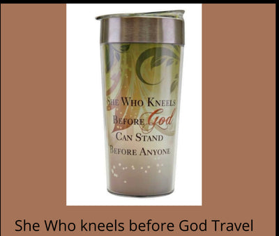 She who kneels before God can Stand before Anyone- travel mug