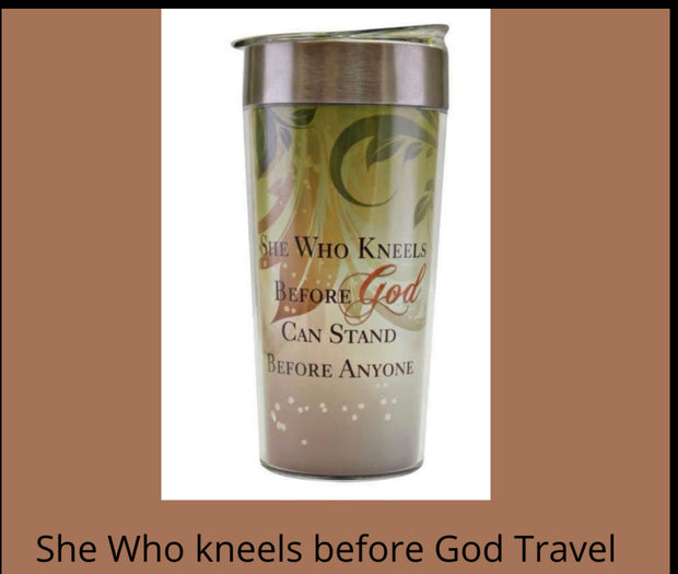 She who kneels before God can Stand before Anyone- travel mug